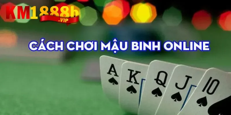Cách chơi Mậu Binh uy tín, chất lượng tại nhà cái km1888b 2 Hướng dẫn tham gia cách chơi Mậu Binh trên km1888b